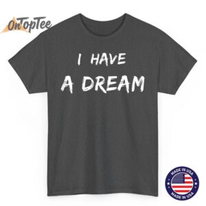 Martin Luther King Jr. Day I Have a Dream T Shirt 02