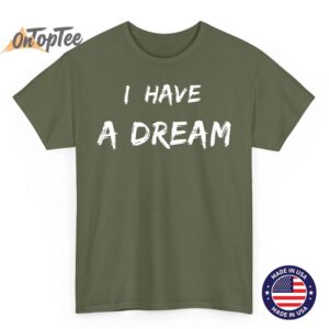 Martin Luther King Jr. Day I Have a Dream T Shirt 03