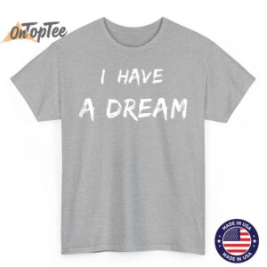 Martin Luther King Jr. Day I Have a Dream T Shirt 04