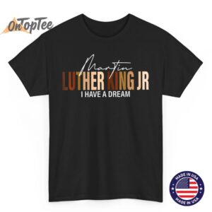 Martin Luther King Jr I Have A Dream T-Shirt