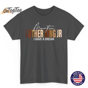 Martin Luther King Jr I Have A Dream T Shirt 02