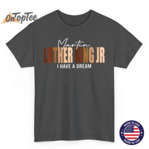 Melanin MLK Martin Luther King Jr. I Have Dream Cool T Shirt 02