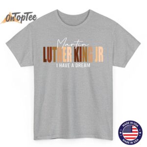Melanin MLK Martin Luther King Jr. I Have Dream Cool T Shirt 04