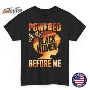 Powered by The Black Women Before Me Empowerment Pride T-Shirt