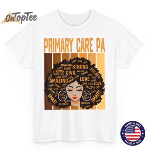 Primary Care PA Powerful Black History Month Black Pride T Shirt 02