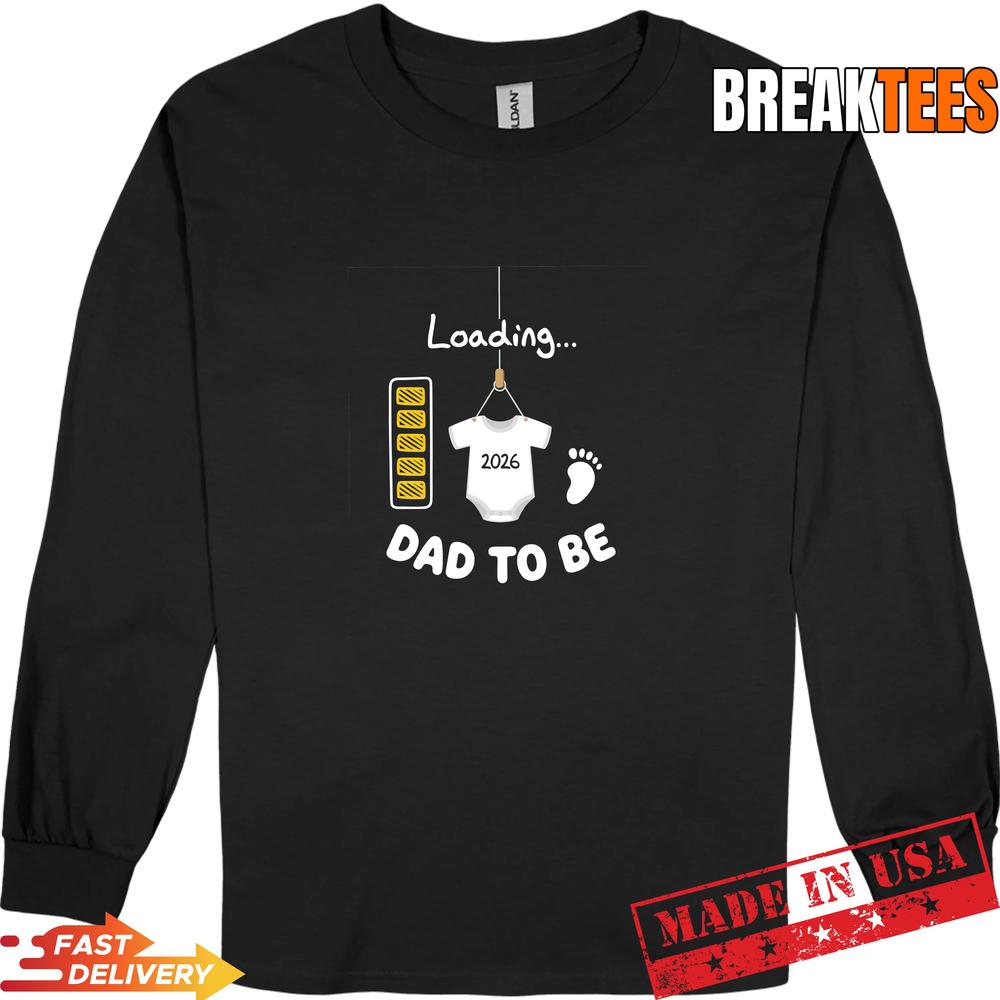 Dad To Be Loading 2026 Baby Announcement T-Shirt Dad To Be Loading 2026 Baby Announcement T-Shirt